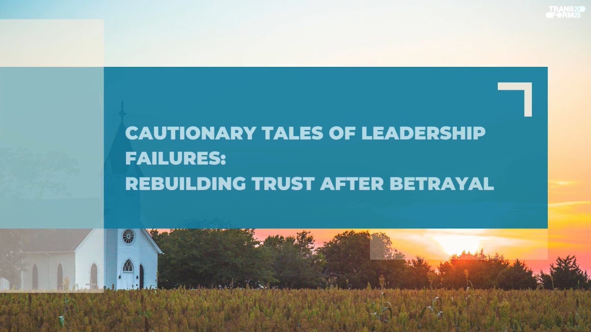 Cautionary Tales of Leadership Failures- Transform 2025